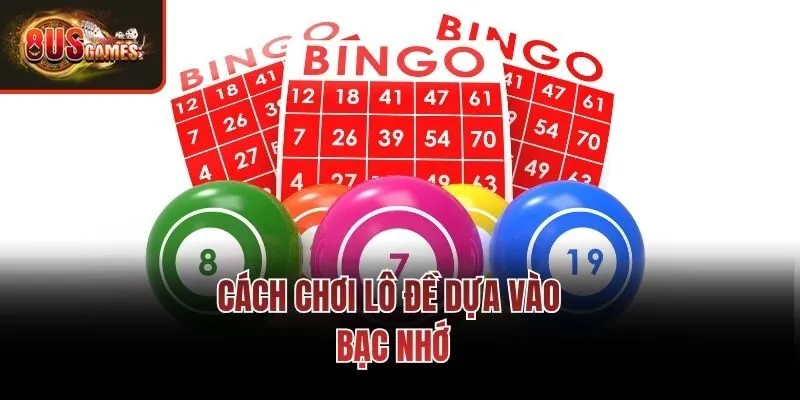 Cách chơi lô đề dựa vào bạc nhớ