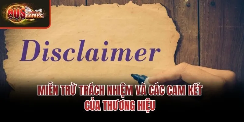 Miễn trừ trách nhiệm và các cam kết của thương hiệu