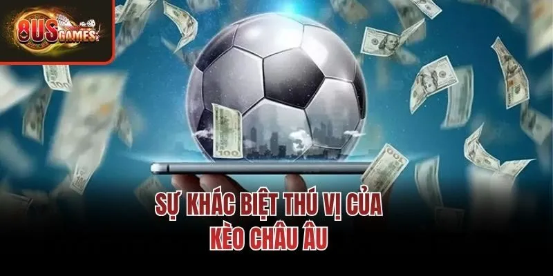 Sự khác biệt thú vị của kèo châu Âu
