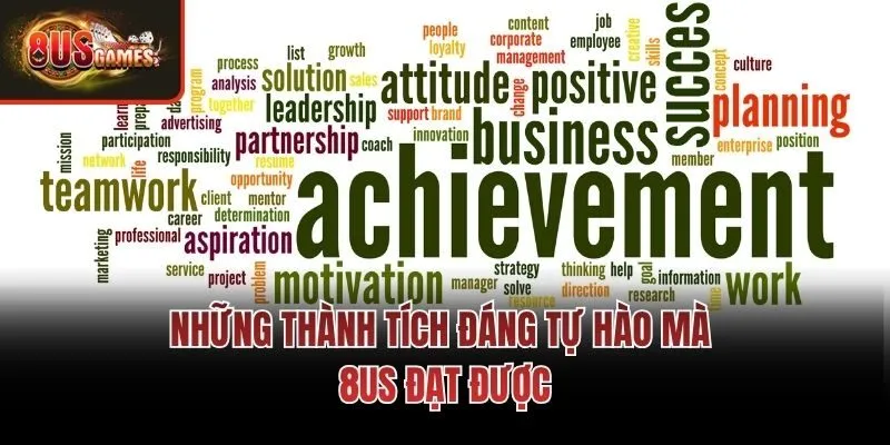 Những thành tích đáng tự hào mà 8us đạt được